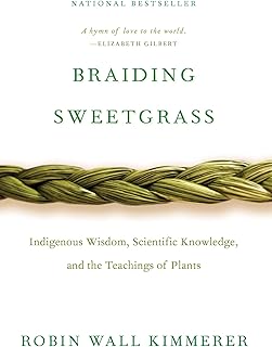 Braiding Sweetgrass: Indigenous Wisdom, Scientific Knowledge and the Teachings of Plants