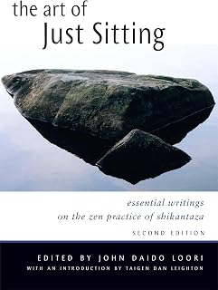 The Art of Just Sitting: Essential Writings on the Zen Practice of Shikantaza