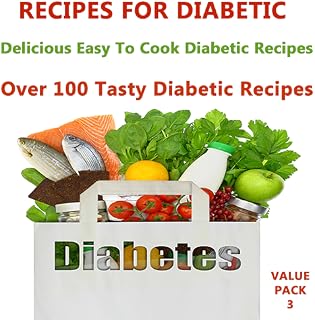 Recipes For Diabetics : Sugar Free Recipes - 100+ Easy To Cook Delicious Diabetic / Sugar Free Recipes - Value Pack 3