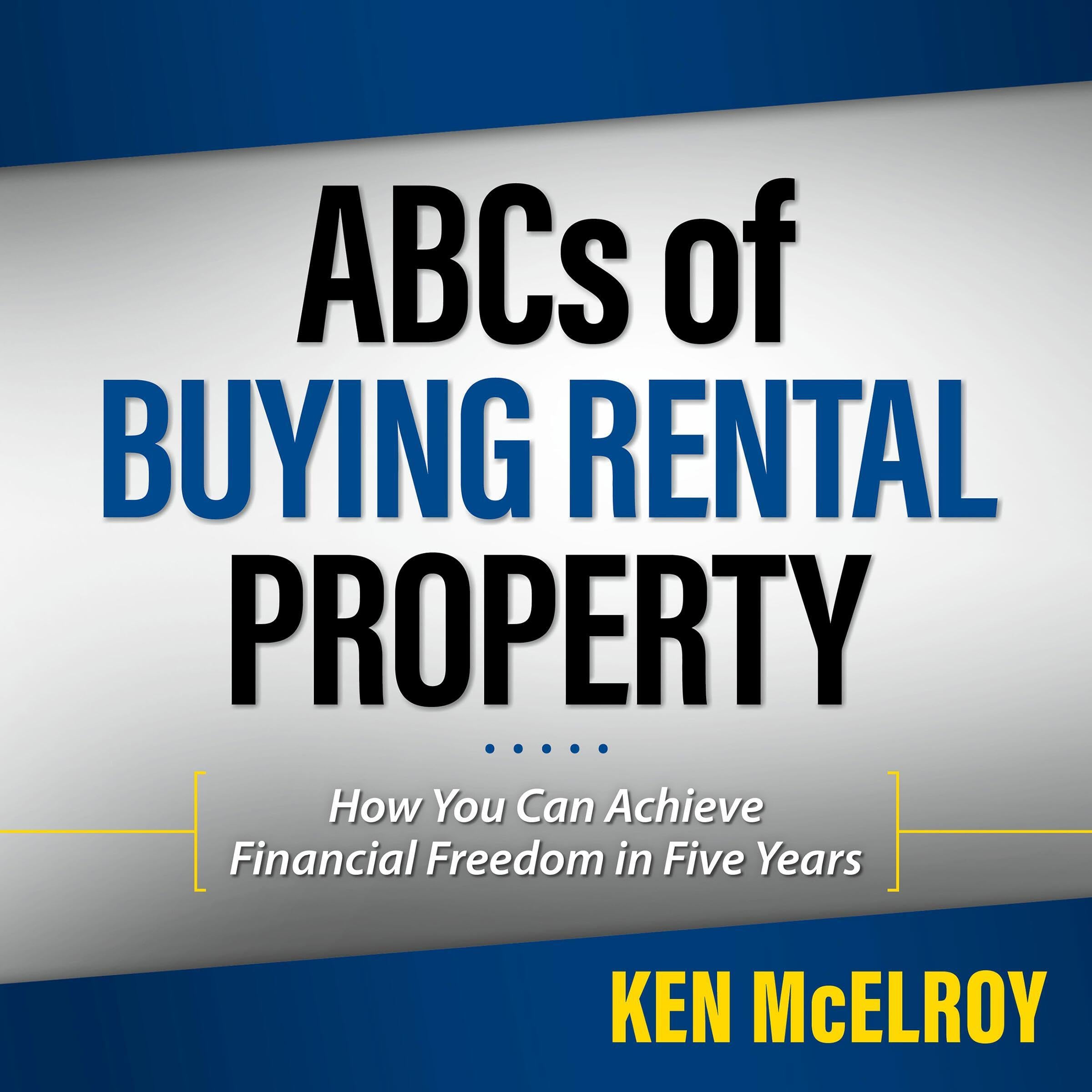 ABC's of Buying a Rental Property: How You Can Achieve Financial Freedom in Five