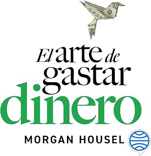 El arte de gastar dinero: Pequeñas decisiones para una vida más rica