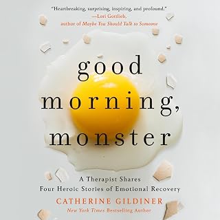 Good Morning, Monster: A Therapist Shares Four Heroic Stories of Emotional Recovery