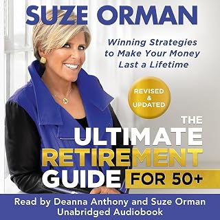 The Ultimate Retirement Guide for 50+: Winning Strategies to Make Your Money Last a Lifetime (Revised &amp; Updated for 2025)