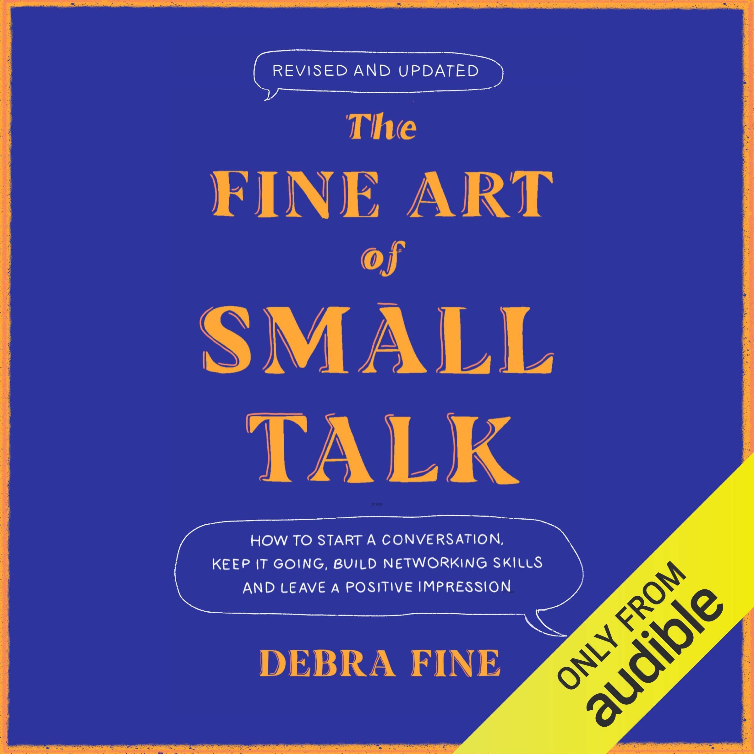 The Fine Art of Small Talk: How to Start a Conversation, Keep It Going, Build Ne