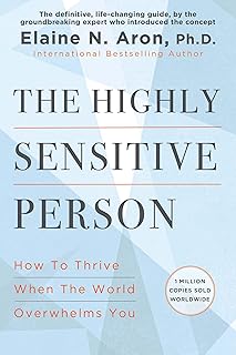 The Highly Sensitive Person: How to Thrive When the World Overwhelms You