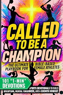 Called to Be a Champion for Girls: The Ultimate Bible-Based Playbook for Female Athletes. 101 One-Minute Christian Sports Devotionals to Build ... and a Growth Mindset (The Called Teen)