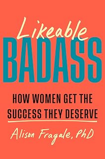 Likeable Badass: How Women Get the Success They Deserve