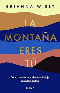 La montaña eres tú: Cómo transformar el autosabotaje en automaestría (Spanish Edition)
