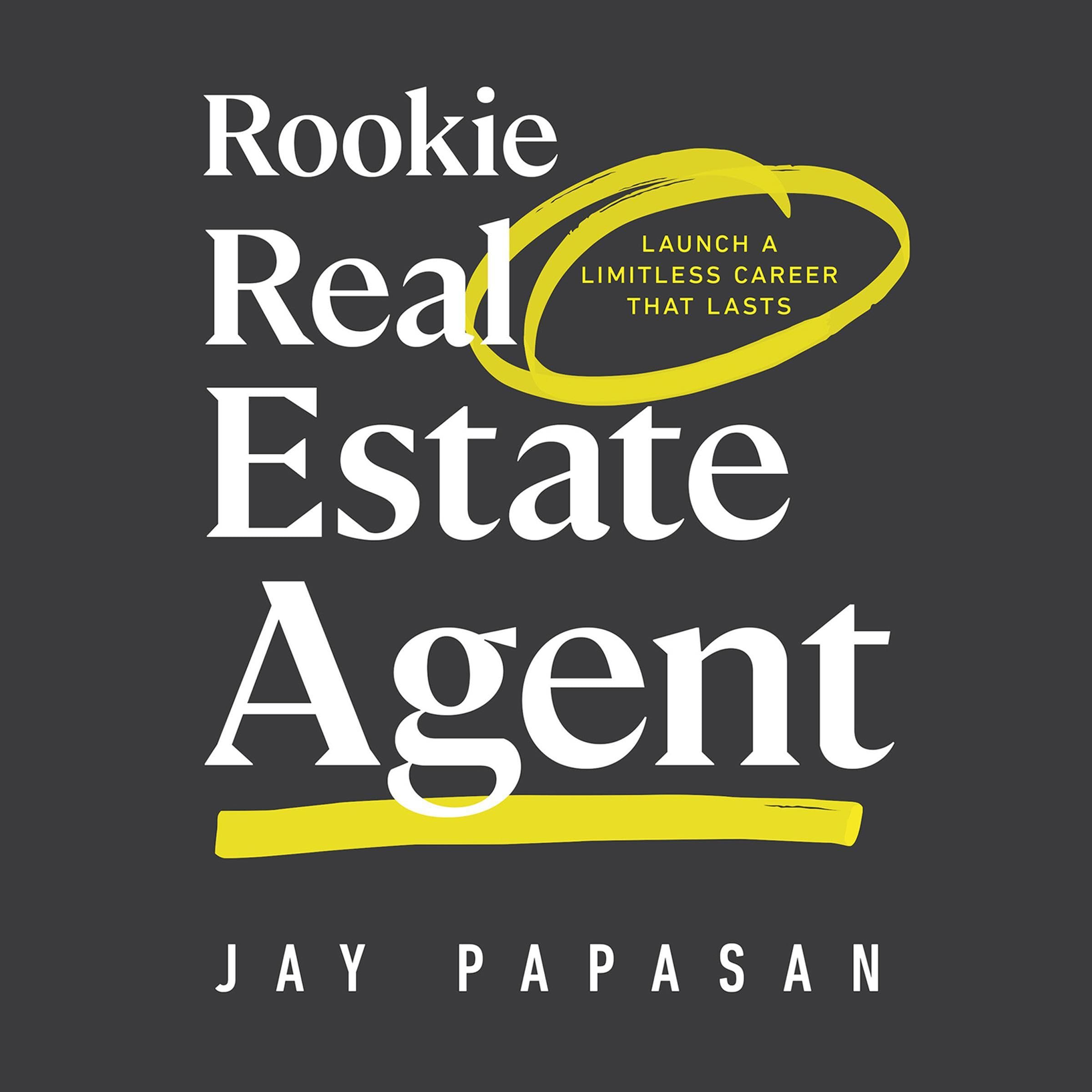 Rookie Real Estate Agent: Launch a Limitless Career That Lasts