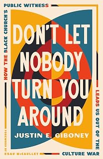 Don't Let Nobody Turn You Around: How the Black Church's Public Witness Leads Us out of the Culture War