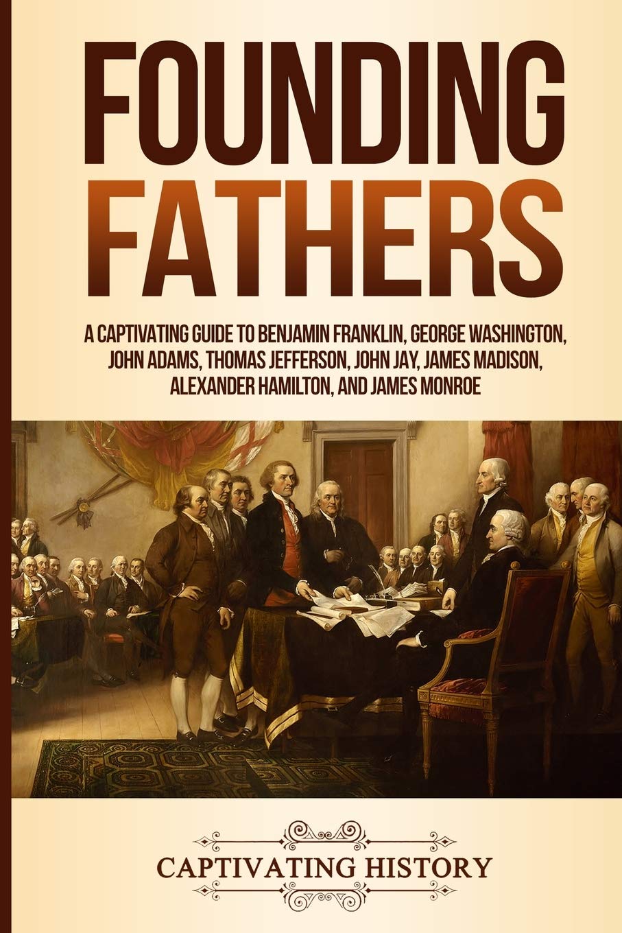 Founding Fathers: A Captivating Guide to Benjamin Franklin, George Washington, J