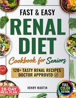 Fast & Easy Renal Diet Cookbook: Support Your Kidney Health with Simple, Tasty Low-Sodium & Low-Potassium Recipes | Manage CKD Progression, with 120 Easy-to-Make Recipes and a 28-Day Meal Plan