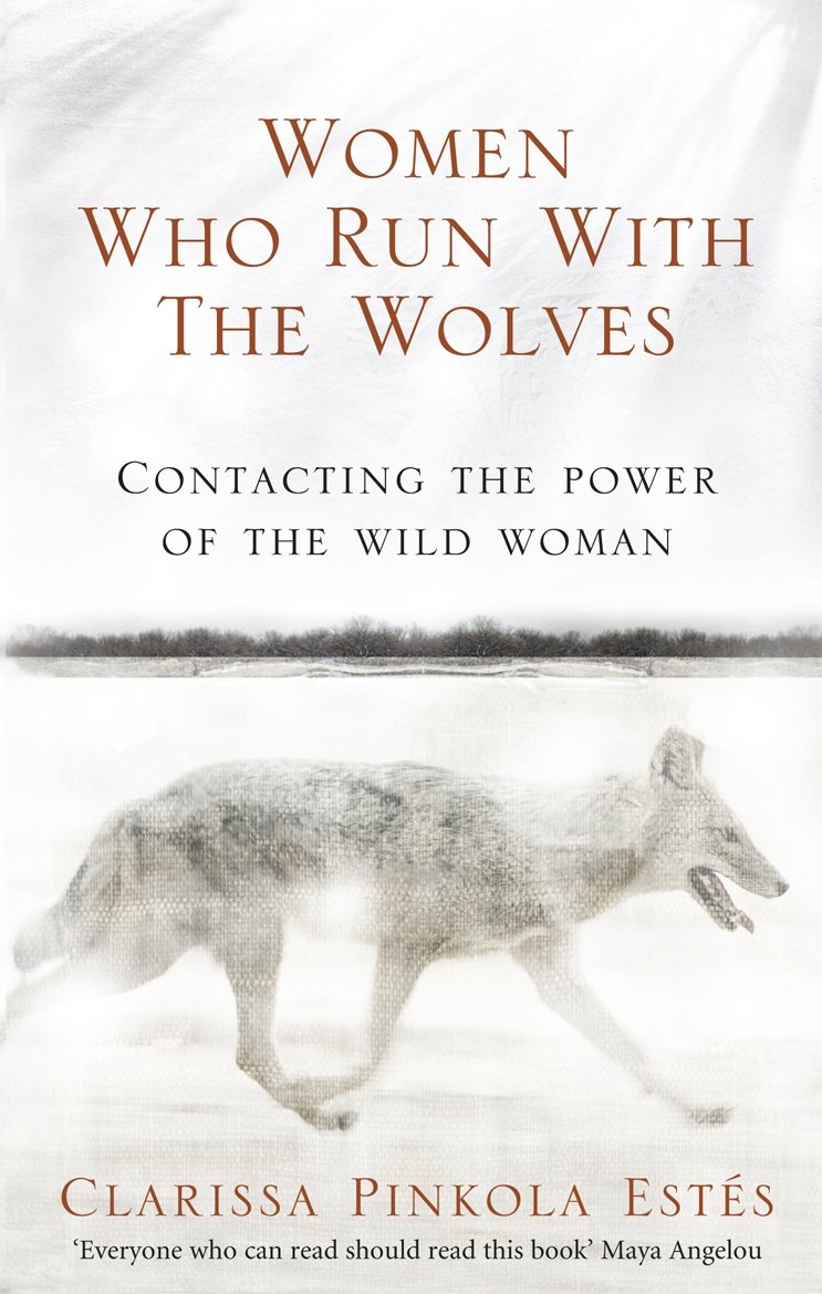 Women Who Run With The Wolves: The Empowering Bestseller on Healing, Self-Discov