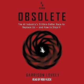 Obsolete: The AI Industry’s Trillion Dollar Race to Replace Us—and How to Stop It