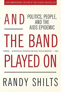 And the Band Played On: Politics, People, and the AIDS Epidemic, 20th-Anniversary Edition