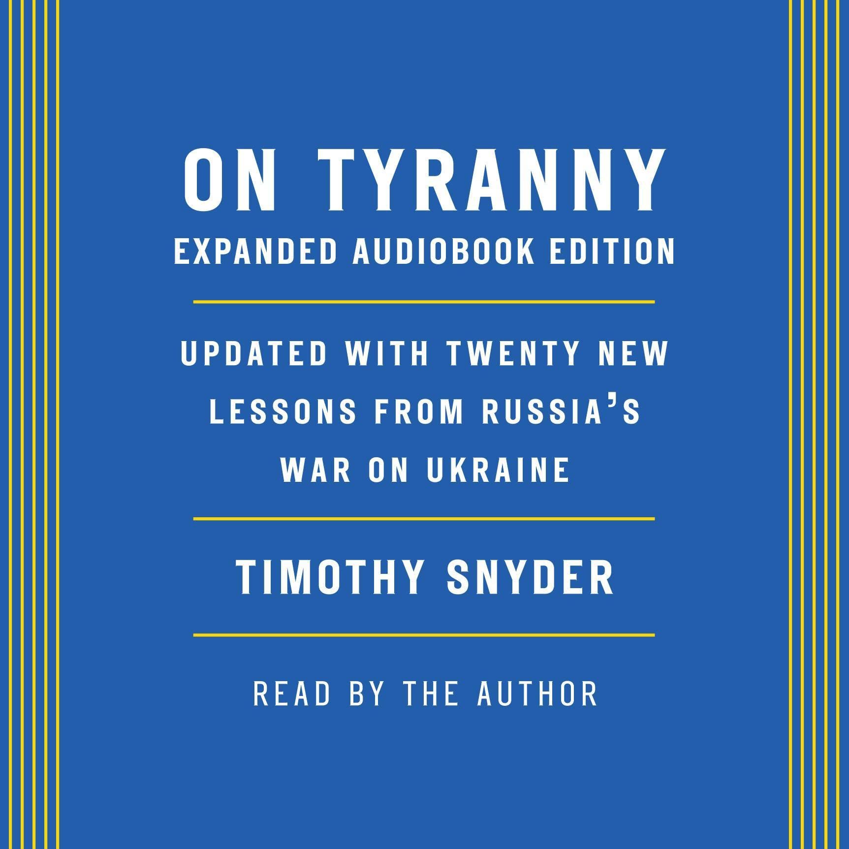 On Tyranny: Expanded Audio Edition: Updated with Twenty New Lessons from Russia&
