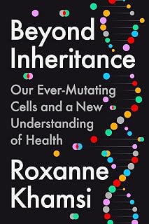 Beyond Inheritance: Our Ever-Mutating Cells and a New Understanding of Health