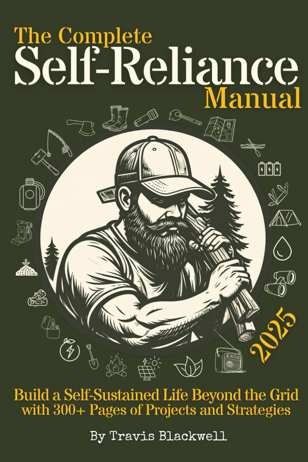 The Complete Self-Reliance Manual: Build a Self-Sustained Life Beyond the Grid w