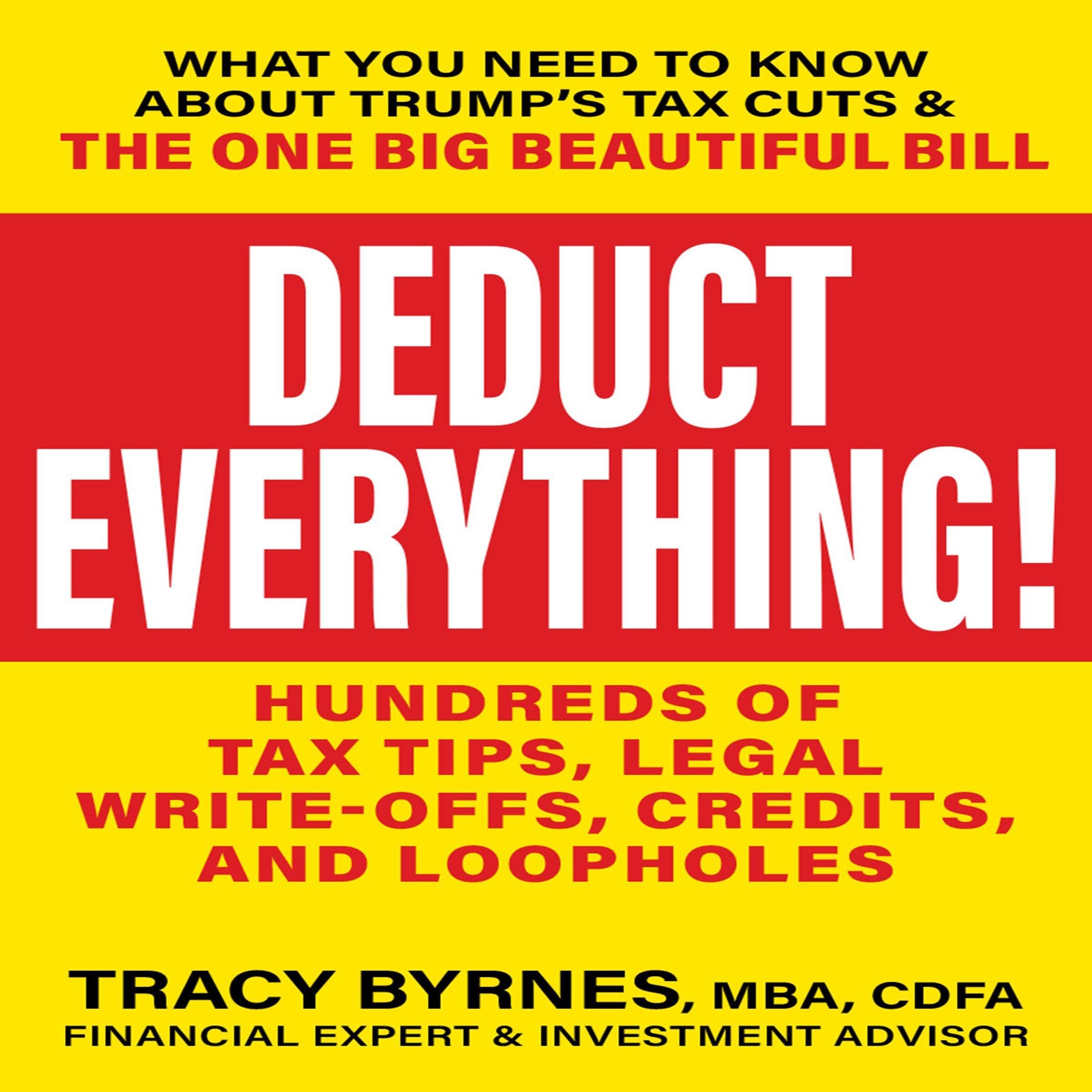 Deduct Everything!: Hundreds of Tax Tips, Legal Write-Offs, Credits, and Loophol