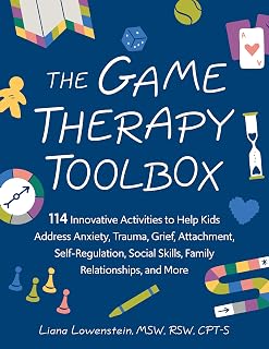 The Game Therapy Toolbox: 114 Innovative Activities to Help Kids Address Anxiety, Trauma, Grief, Attachment, Self-Regulation, Social Skills, Family Relationships, and More