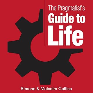 The Pragmatist's Guide to Life: A Guide to Creating Your Own Answers to Life's Biggest Questions