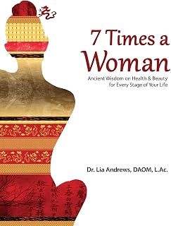 7 Times a Woman: Ancient Wisdom on Health and Beauty for Every Stage of Your Life