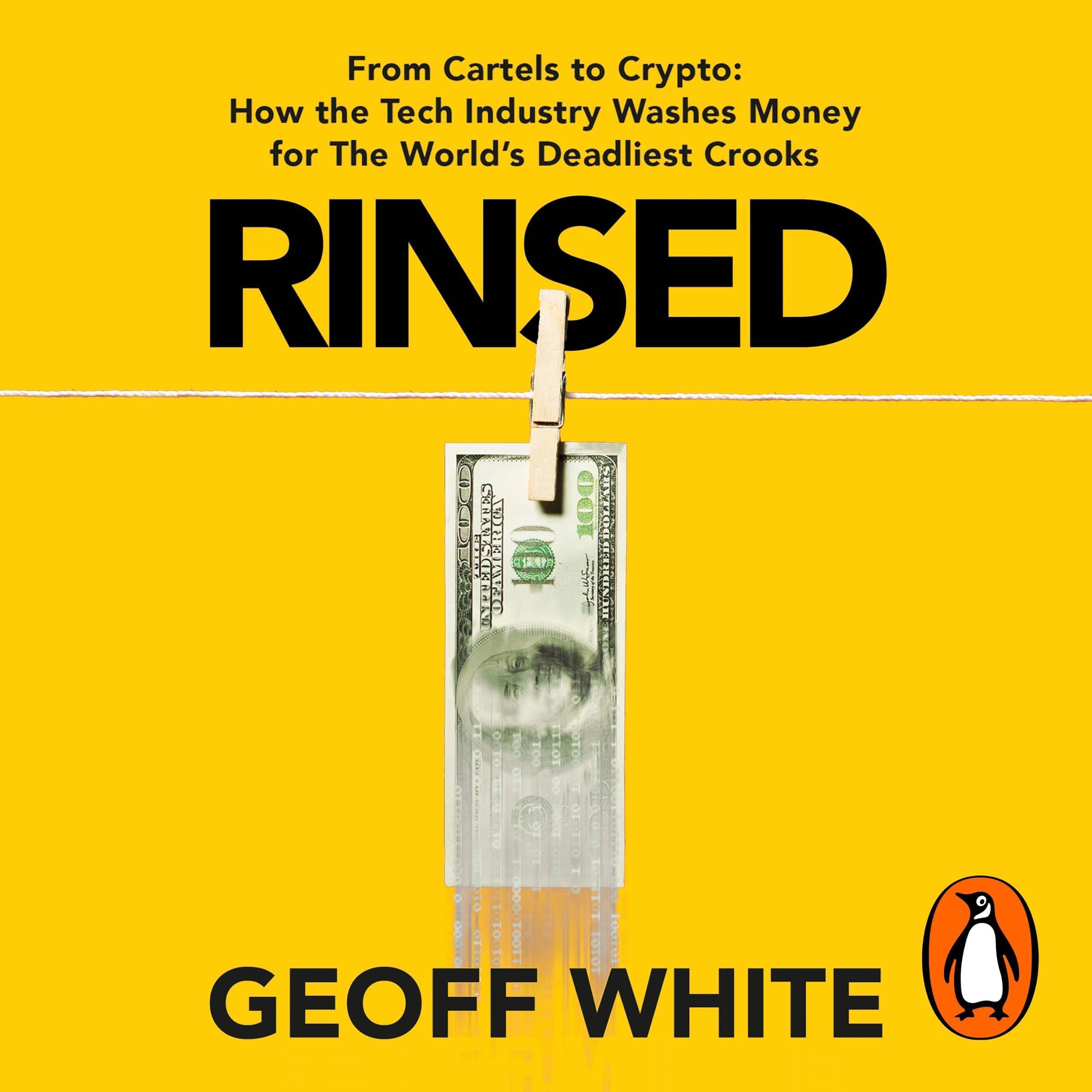 Rinsed: From Cartels to Crypto: How the Tech Industry Washes Money for the World