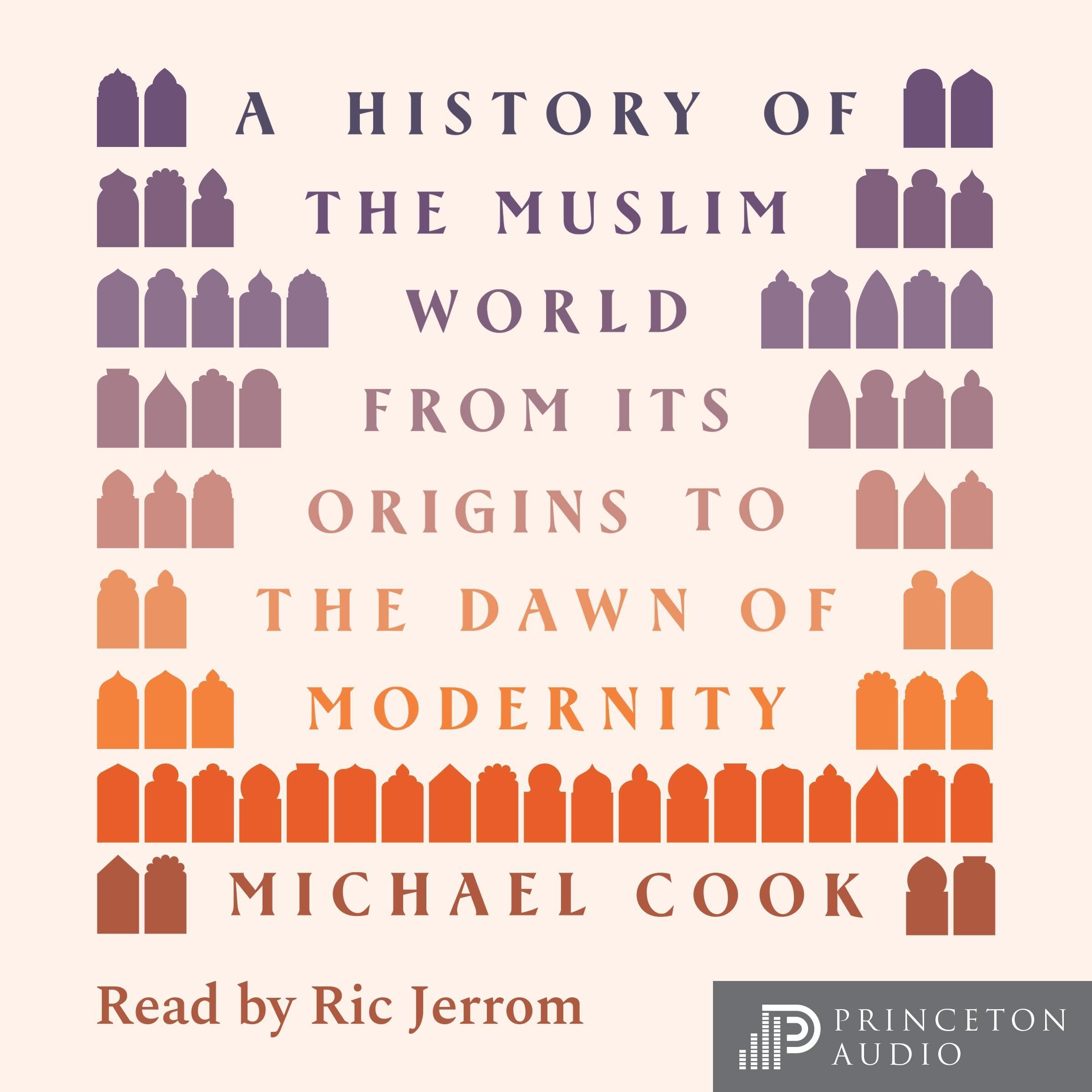 A History of the Muslim World: From Its Origins to the Dawn of Modernity
