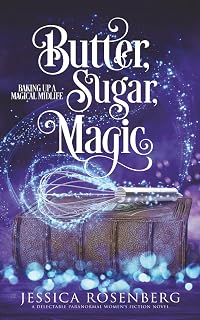 Butter, Sugar, Magic: Baking Up a Magical Midlife, Book 1 (Baking Up a Magical Midlife: A Witches of Portney Series)
