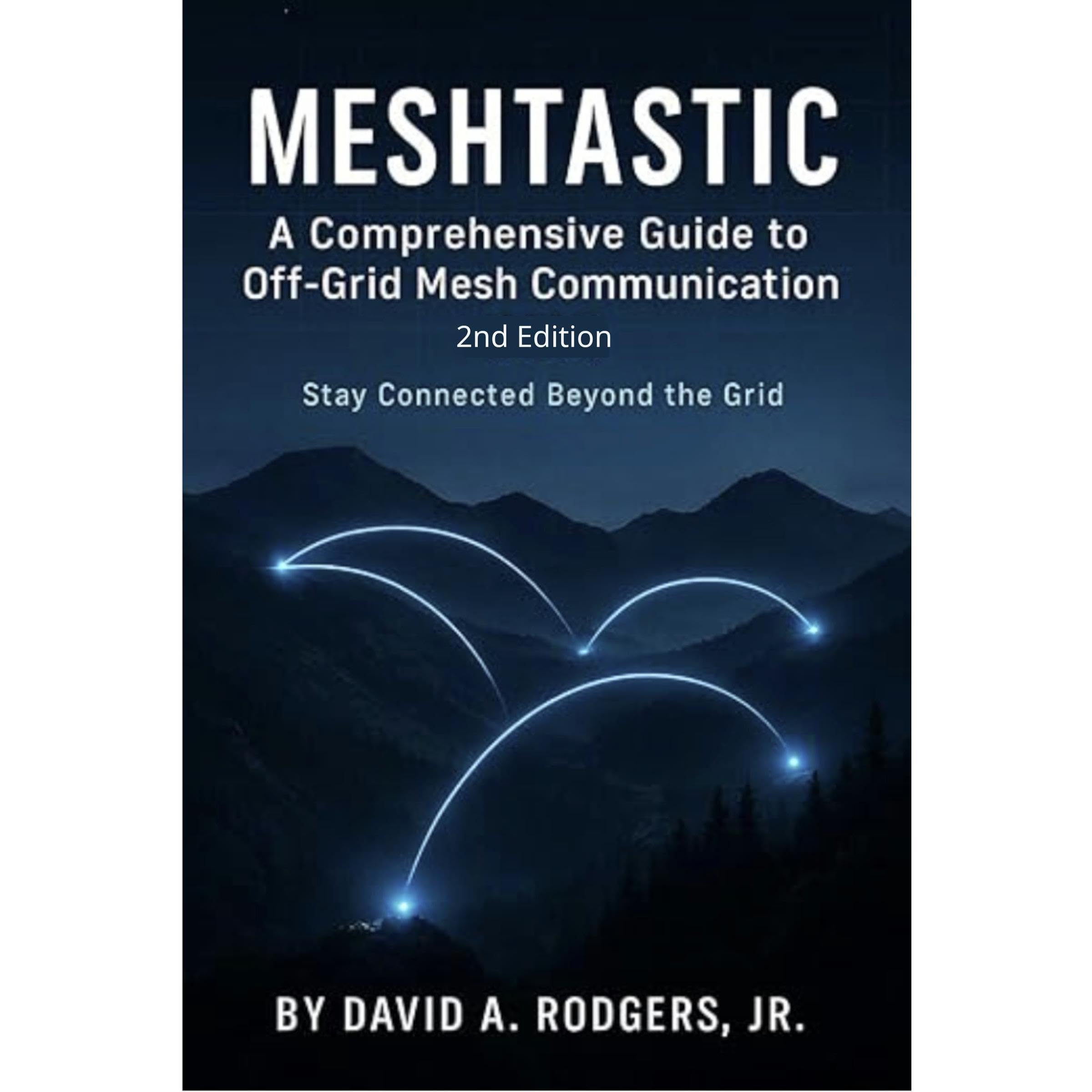 Meshtastic: A Comprehensive Guide to Off-Grid Mesh Communication: Second Edition