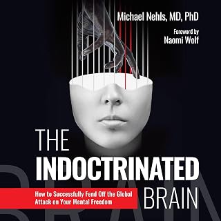The Indoctrinated Brain: How to Successfully Fend Off the Global Attack on Your Mental Freedom
