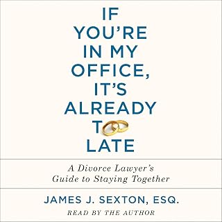 If You're In My Office, It's Already Too Late: A Divorce Lawyer's Guide to Staying Together