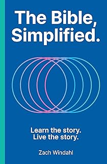 The Bible, Simplified: Learn the Story, Live the Story (A Christian Guide to Help You Understand the Meaning and the Message of Scripture)