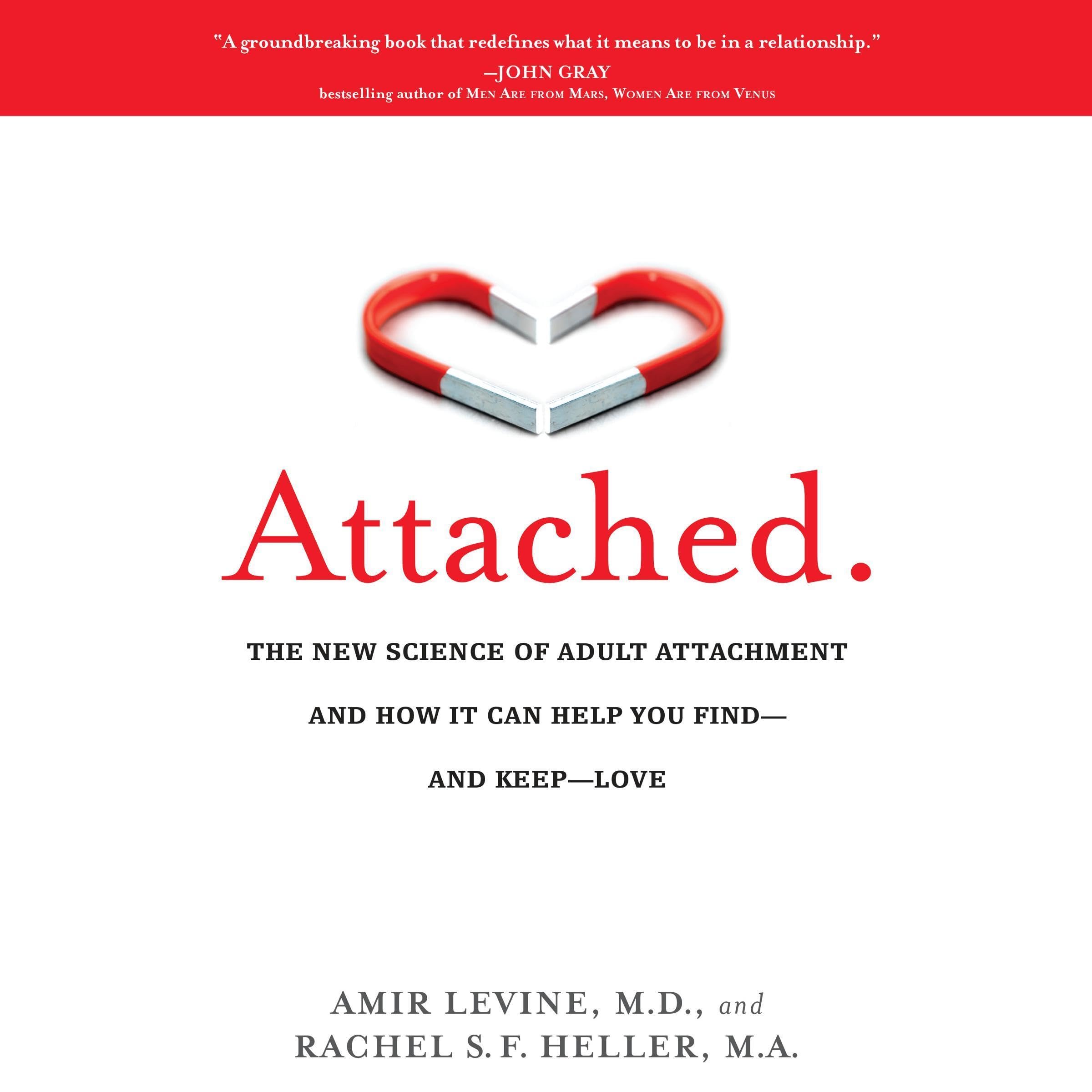 Attached: The New Science of Adult Attachment and How It Can Help You Find—and K