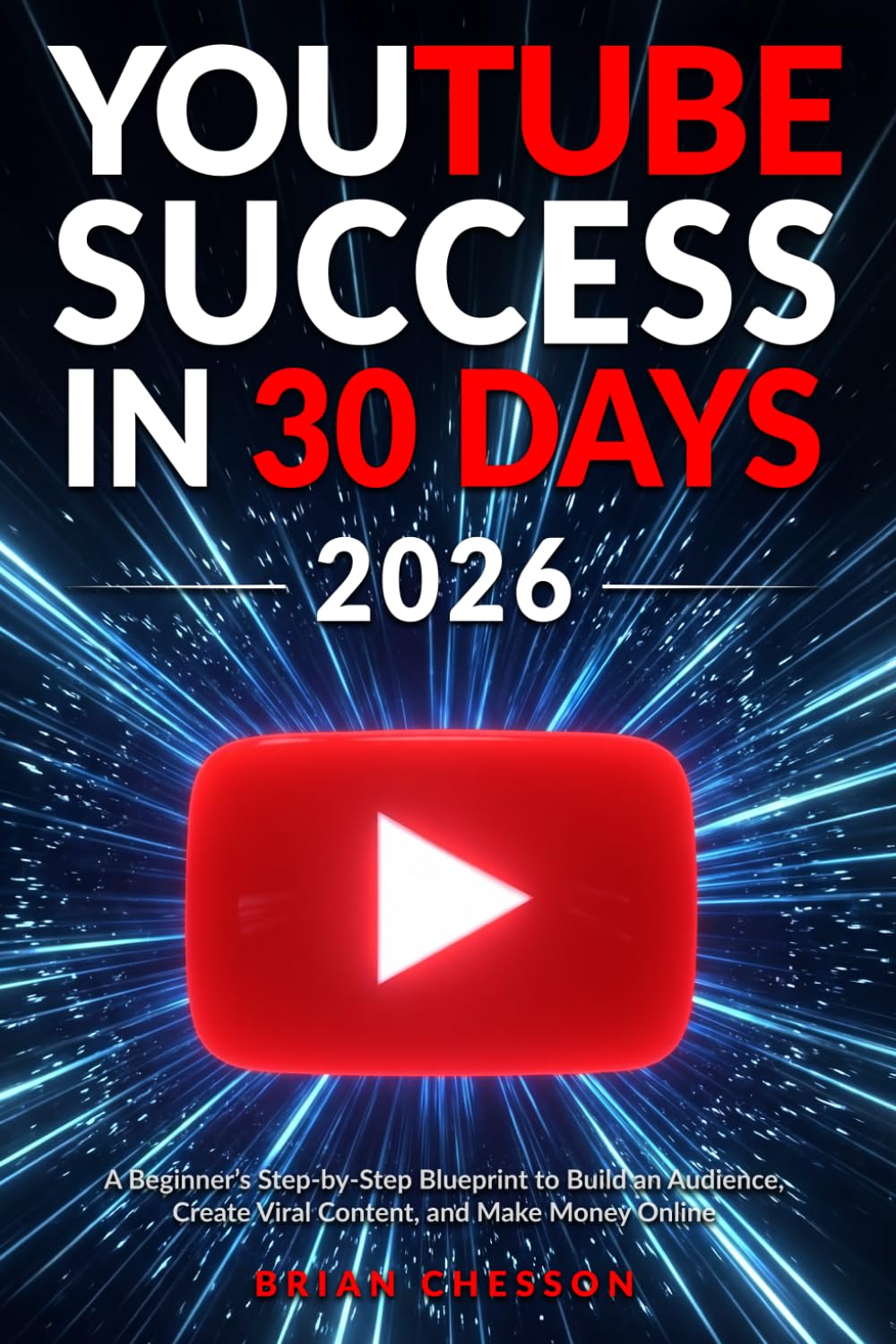 YouTube Success in 30 Days - A Beginner's Step-by-Step Blueprint to Build an Aud