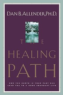 The Healing Path: How the Hurts in Your Past Can Lead You to a More Abundant Life