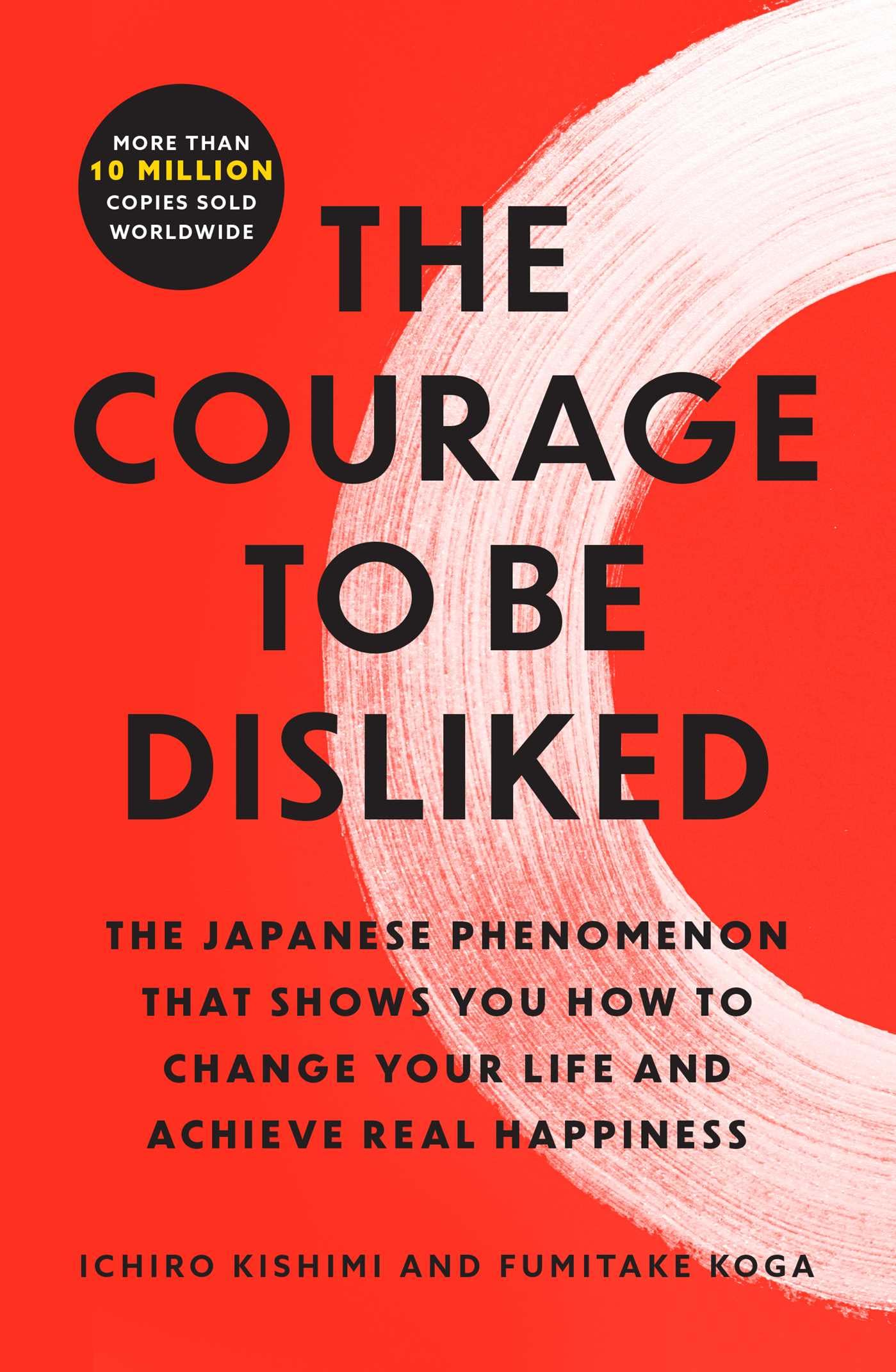 The Courage to Be Disliked: The Japanese Phenomenon That Shows You How to Change