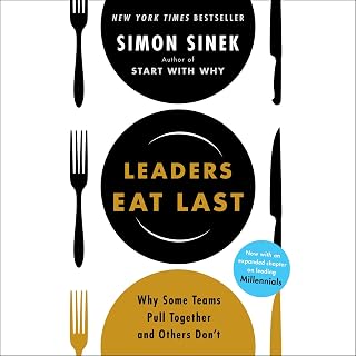 Leaders Eat Last: Why Some Teams Pull Together and Others Don't