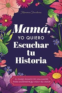 Mamá, Quiero Escuchar tu Historia: Una Madre Diario Guiado Comparte tu Vida y su Amor (Spanish Edition)
