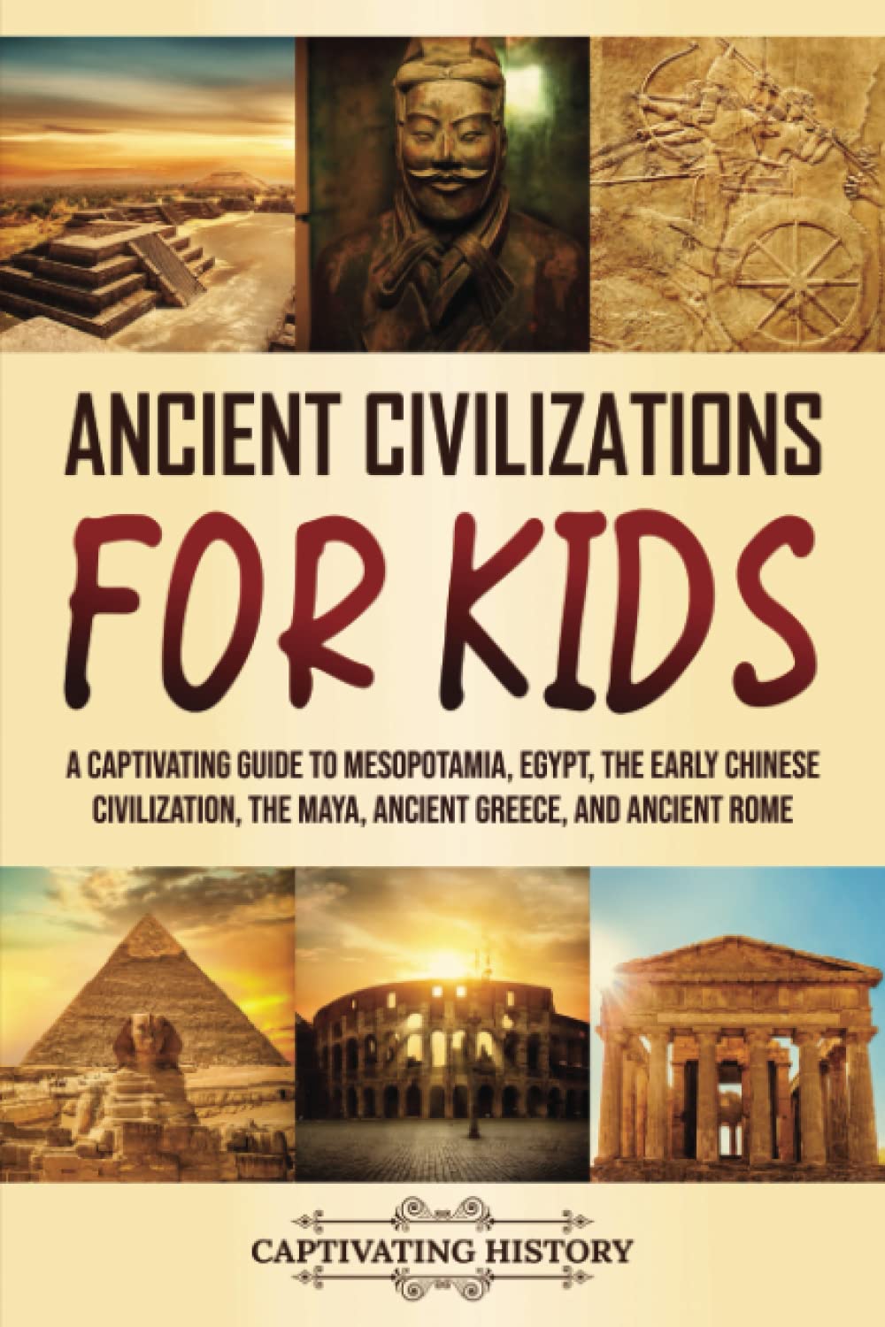 Ancient Civilizations for Kids: A Captivating Guide to Mesopotamia, Egypt, the E