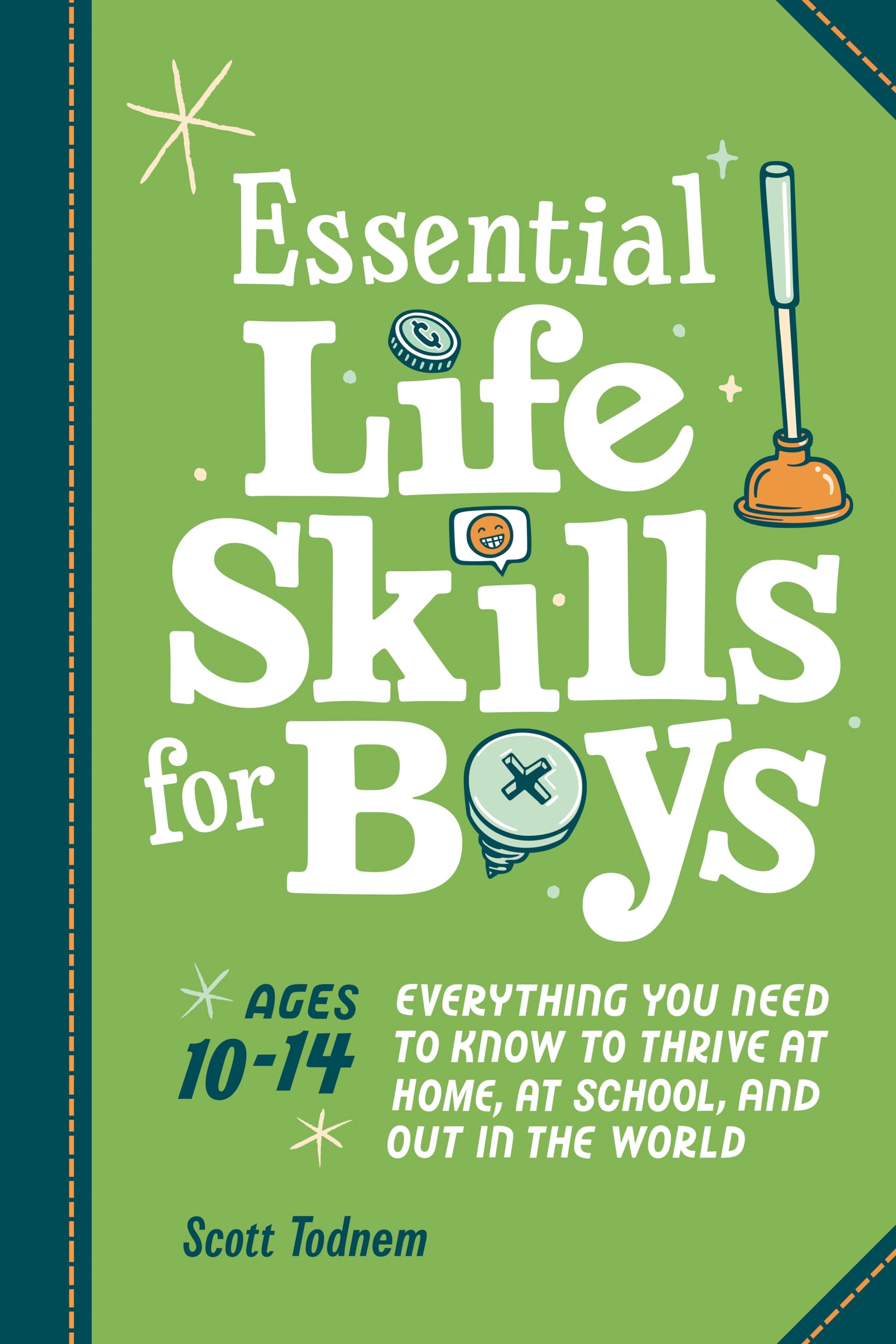 Essential Life Skills for Boys: Everything You Need to Know to Thrive at Home, a