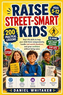 RAISE STREET-SMART KIDS: Real-life skills to help your child think independently, handle real-world situations, and grow confident without being naive