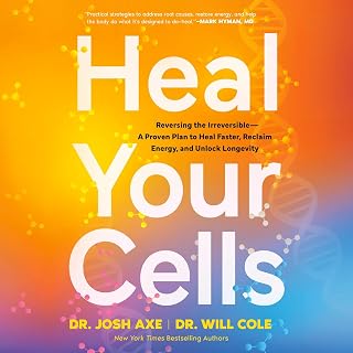 Heal Your Cells: Reversing the Irreversible--A Proven Plan to Heal Faster, Reclaim Energy, and Unlock Longevity