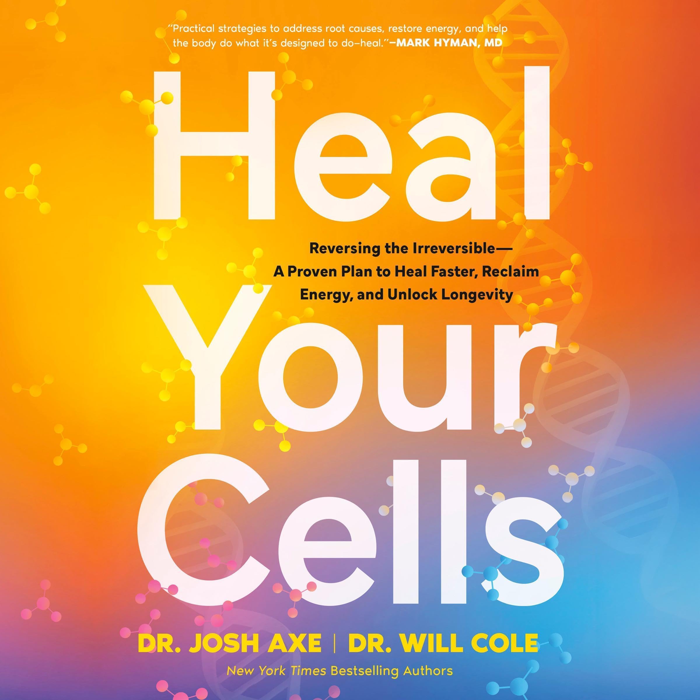 Heal Your Cells: Reversing the Irreversible--A Proven Plan to Heal Faster, Recla