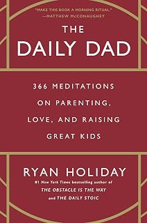 The Daily Dad: 366 Meditations on Parenting, Love, and Raising Great Kids