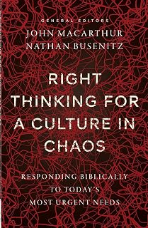Right Thinking for a Culture in Chaos: Responding Biblically to Today's Most Urgent Needs