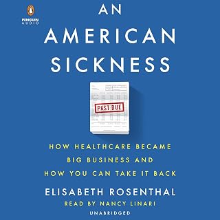 An American Sickness: How Healthcare Became Big Business and How You Can Take It Back