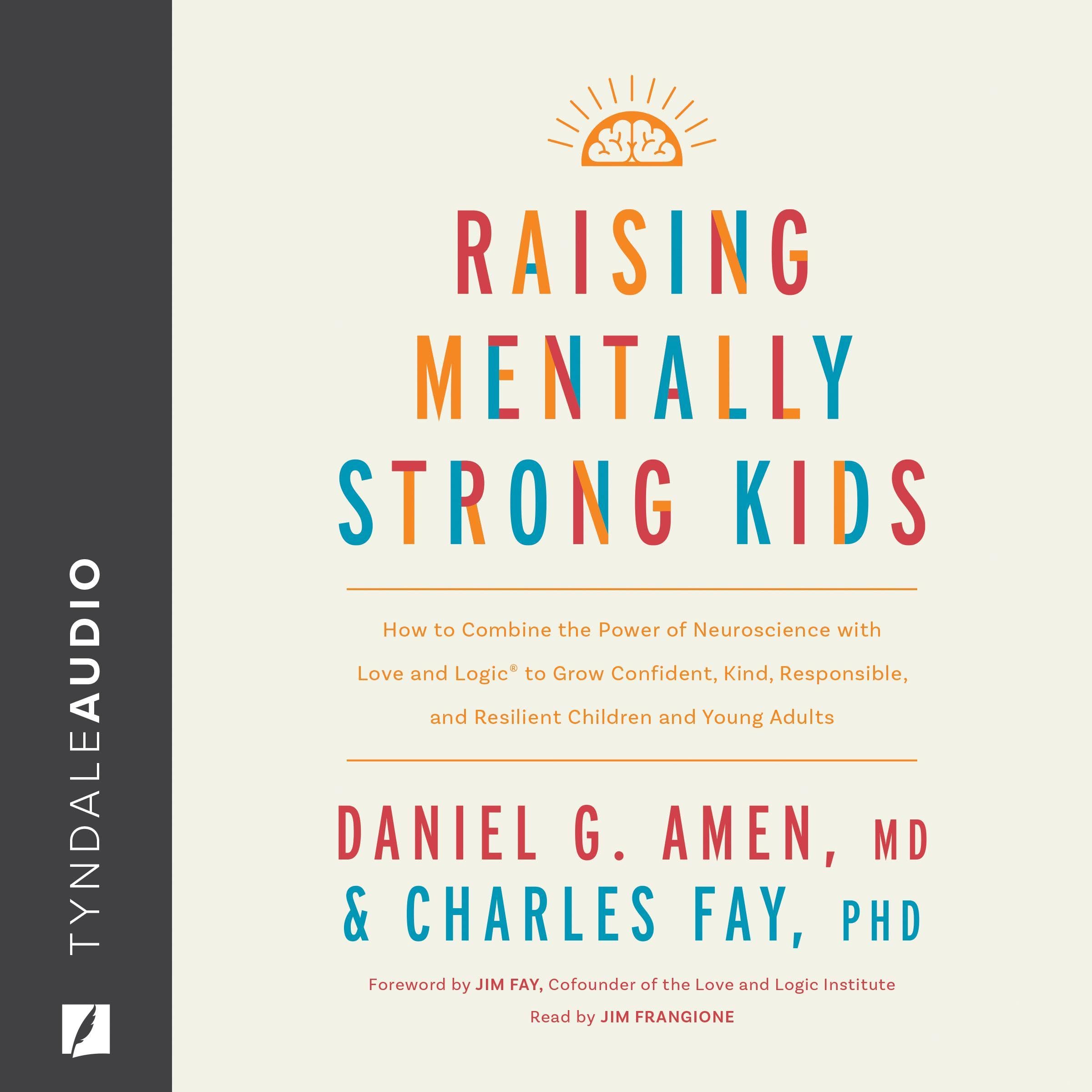 Raising Mentally Strong Kids: How to Combine the Power of Neuroscience with Love
