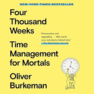 Four Thousand Weeks: Time Management for Mortals