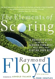 The Elements of Scoring: A Master's Guide to the Art of Scoring Your Best When You're Not Playing Your Best